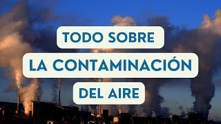 Contaminación Atmosférica  Causas consecuencias y Soluciones [upl. by Attenborough]