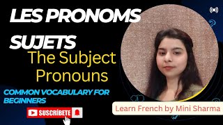 LES PRONOMS SUJETS  THE SUBJECT PRONOUNS LEARN FRENCH BY MINI SHARMA [upl. by Yentrac]