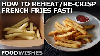 How to ReheatReCrisp French Fries Fast No Oven No Micro No Air Fryer  Food Wishes [upl. by Eiramaliehs]