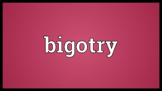 Bigotry Meaning [upl. by Nyroc844]