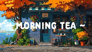 Morning Tea ☕ Dopamine morning with Lofi Cafe 🍂 Lofi Deep Focus to study  relax  Lofi Hip Hop [upl. by Norrat]