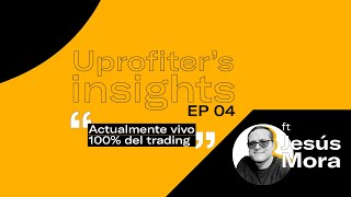 Uprofiters Insights  Actualmente vivo 100 del trading  Jesús Mora [upl. by Sorce]