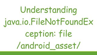 Understanding javaioFileNotFoundException file androidasset [upl. by Nottarts]