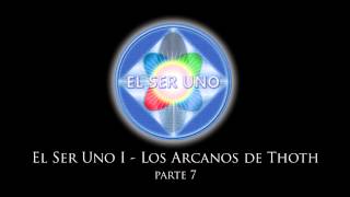 El Ser Uno I  Los Arcanos de Thoth  Parte 7 [upl. by Ennove]