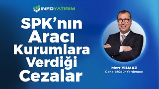 SPK’nın Aracı Kurumlara verdiği Cezalar Mert Yılmaz Yorumluyor  İnfo Yatırım [upl. by Lorna911]