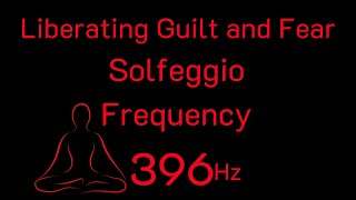 Liberating Guilt and Fear  396 Hz Solfeggio Frequency 39 [upl. by Hanikehs]