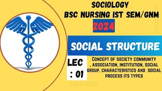 Sociology Social structure Social group and social process Lec1  bsc nursing ist semGnm 2024 [upl. by Neely]