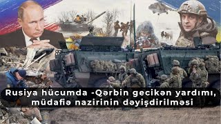 Rusiya hücumda  Qərbin gecikən yardımı müdafiə nazirinin dəyişdirilməsi [upl. by Annadal]