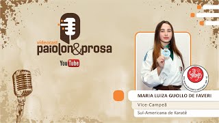 VídeoCast PaiolonampProsaEP06 25072024 Maria Luiza de Faveri · ViceCampeã SulAmericana Karatê [upl. by Carlock695]