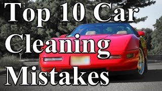 Top 10 Car Cleaning Mistakes [upl. by Hilaire]