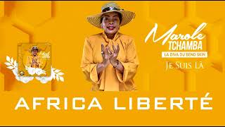 MAROLE TCHAMBA  AFRICA LIBERTÉ [upl. by Harobed337]