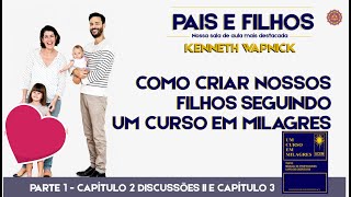 Como criar nossos filhos Pais e Filhos por Kenneth Wapnick Discussões II umcursoemmilagres ucem [upl. by Worrell]