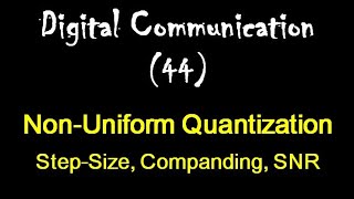 Digital Communication 44 NonUniform Quantization StepSize Companding process weak signal SNR [upl. by Justina26]