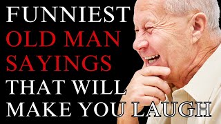 The Funniest Old Man Sayings That Will Make You Cry Laughing [upl. by Kant]