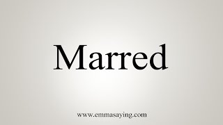 How To Say Marred [upl. by Aivax946]