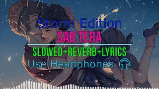 SAB TERA SlowedReverbLyrics  BaaghiArmaan Malik  Storm Edition  Lofi Remake [upl. by Kcirded945]