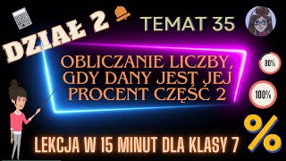 KLASA 7 LEKCJA 35 Obliczanie liczby gdy dany jest jej procent część 2  zadania tekstowe [upl. by Nner]