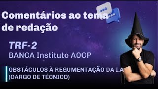 Comentários ao tema de redação do TRF2 banca Instituto AOCP Obstáculos à Regulamentação da IA [upl. by Beth]