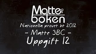 Uppgift 12  Matematik 3B amp 3C  Nationella provet ht12 [upl. by Selrhc492]