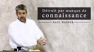 Détruit par manque de connaissance  Paul Washer French [upl. by Nerin]