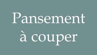 How to Pronounce Pansement à couper Bandage to cut Correctly in French [upl. by Boleslaw]