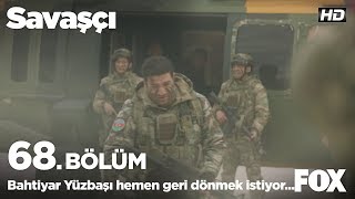 Bahtiyar Yüzbaşı hemen geri dönmek istiyor Savaşçı 68 Bölüm [upl. by Isis]