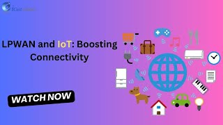 LPWAN and IoT Boosting Connectivity  iCert Global [upl. by Akire]