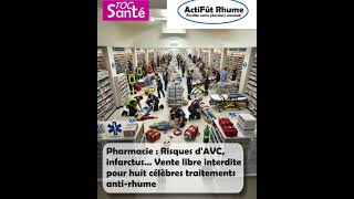 Pharmacie  Risques dAVC infarctus… Vente libre interdite pour huit célèbres traitements AntiRhume [upl. by Gosser]