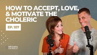 How to Accept Love and Motivate the Choleric [upl. by Scheers]