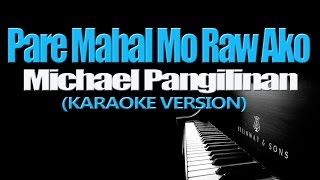 PARE MAHAL MO RAW AKO  Michael Pangilinan KARAOKE VERSION [upl. by Dowell628]