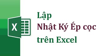 Cách lập Nhật ký ép cọc hàng loạt trên Excel Excel xây dựng [upl. by Okia]