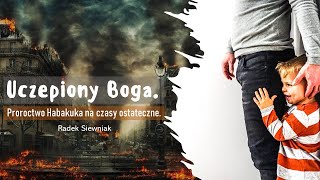 Uczepiony Boga Proroctwo Habakuka na czasy ostateczne  Radek Siewniak [upl. by Nyraa]