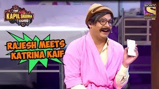 Rajesh Meets Katrina Kaif  The Kapil Sharma Show [upl. by Laina996]