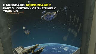 Hardspace Shipbreaker Part 5 Ignition  Or the Timely Training [upl. by Viveca127]