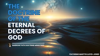 The Doctrine of the Eternal Decrees of God  An Examination  Featuring Martyn LloydJones [upl. by Dillie]