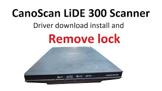 CanoScan LiDE 300 Scanner driver download install and Remove lock [upl. by Revilo788]