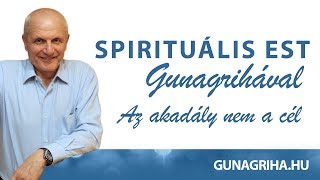 Az akadály nem a cél  Gunagriha előadása  Spirituális est 20170707 [upl. by Nyluqcaj]