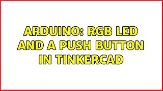 Arduino RGB LEd and a push button in TinkerCAD 2 Solutions [upl. by Tove]