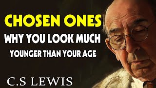 STOP WORRYING CHOSEN ONES You Look Much YOUNGER Than Your AGE Heres Why  CS Lewis [upl. by Aerdnaz356]