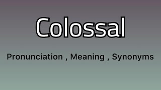 Colossal meaning  Colossal examples  Colossal synonyms [upl. by Aznecniv]