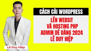 Cách Cài WordPress Lên Website và Hosting PHP Admin Dễ Dàng 2024  Lê Duy Hiệp [upl. by Nooj]