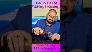 OAKEN GLOW Whisky Unboxing nilgirikashyap whiskey unboxing [upl. by Killion]