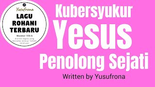 Kubersyukur Yesus Penolong Sejati  Lagu Rohani Terbaru Official Lyric Video [upl. by Nosnek]