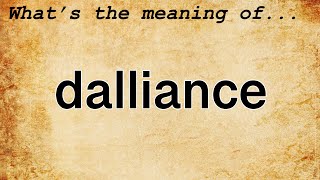 Dalliance Meaning  Definition of Dalliance [upl. by Nodmac]