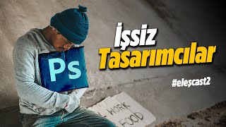 İŞSİZ GRAFİK TASARIMCI  eleşcast 2 Grafik Tasarım Mesleği [upl. by Remoh]