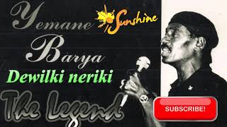 The Legend Yemane Barya ደዊልኺ ነርኪ  DEWILKI NERKI [upl. by Sset]