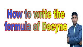 How to write the formula of Decyne  Decyne  Decyne formula Molecular formula of Decyne [upl. by Hpsoj]