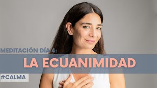 MEDITACIÓN DÍA 4 LA ECUANIMIDAD [upl. by Starobin984]