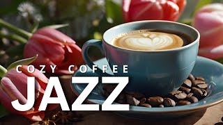 Cozy Coffee Jazz Positive Jazz Coffee and Upbeat Morning Bossa Nova Piano Music for Uplifting Moods [upl. by Sedgewinn863]