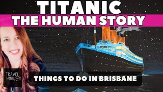 Titanic The Human Story  Things To Do In Brisbane [upl. by Romaine]